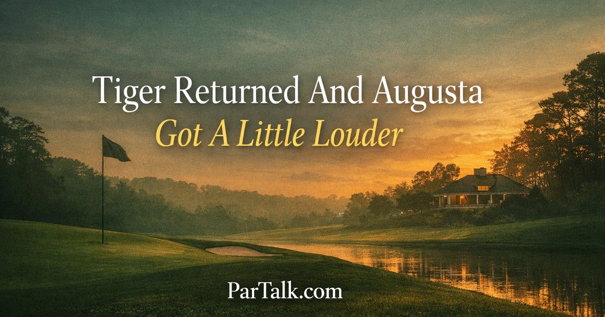 Tiger Returned And Augusta Got Louder In Golf This Week